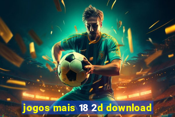 jogos mais 18 2d download